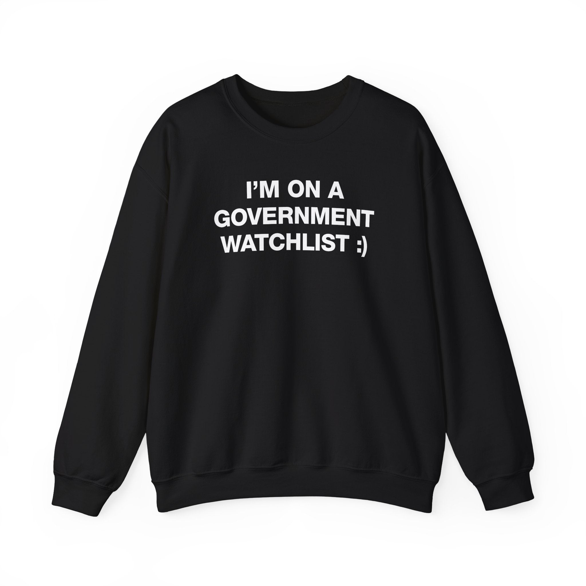 I'M ON A GOVERNMENT WATCHLIST CREWNECK