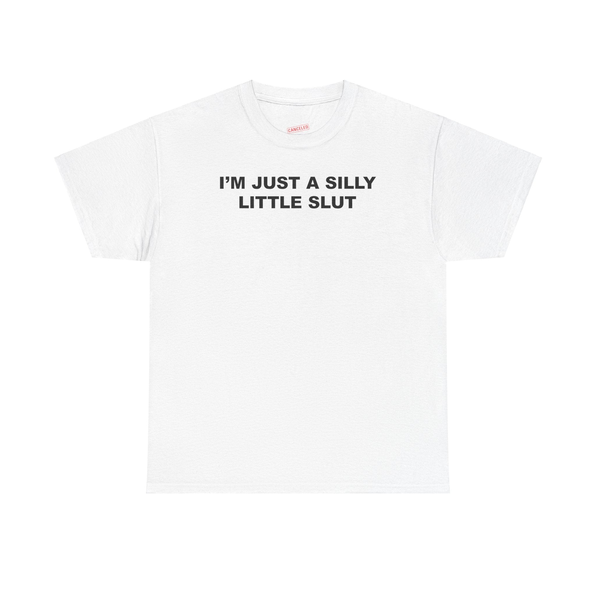 I'M JUST A SILLY LITTLE SLUT T-SHIRT