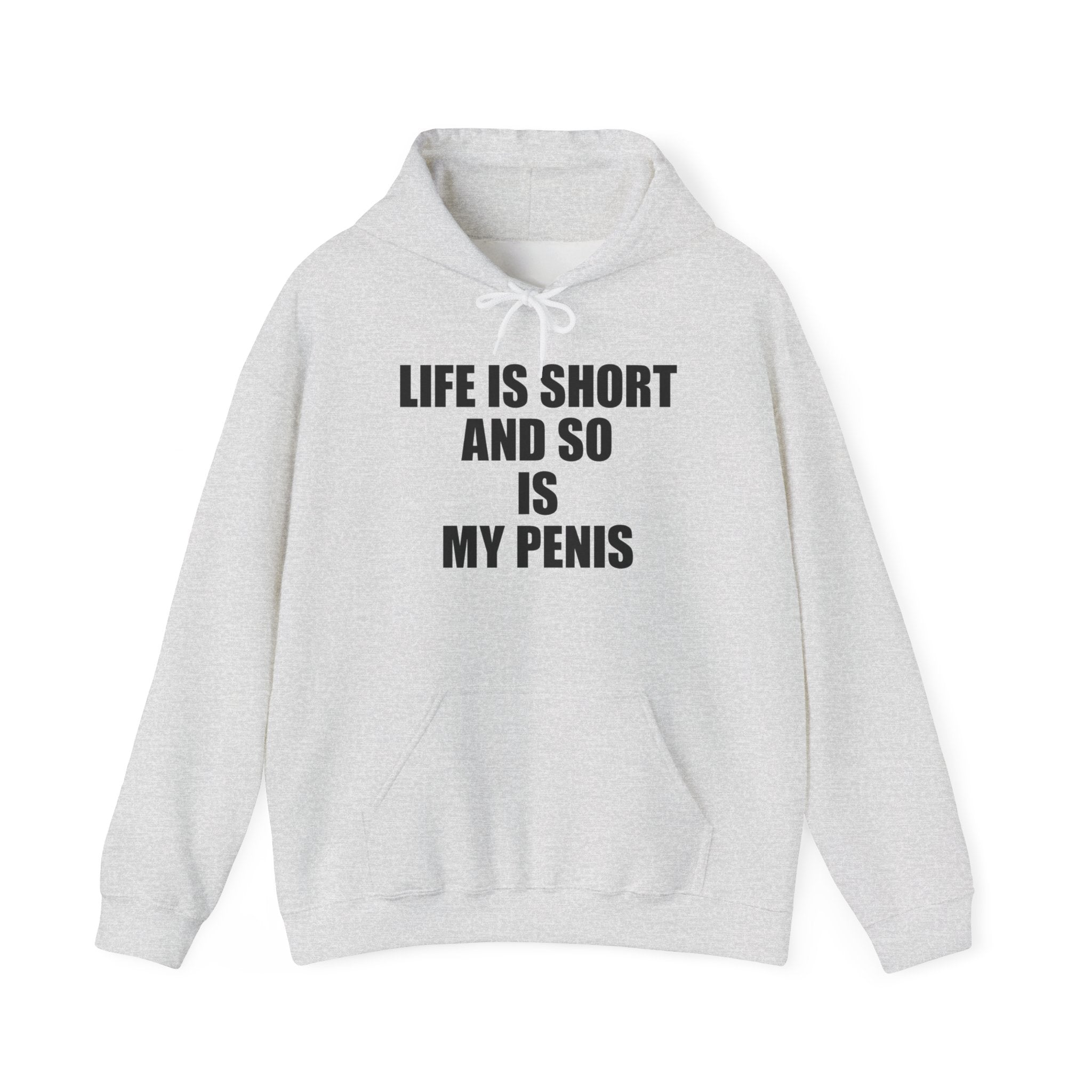 LIFE IS SHORT AND SO IS MY PENIS HOODIE