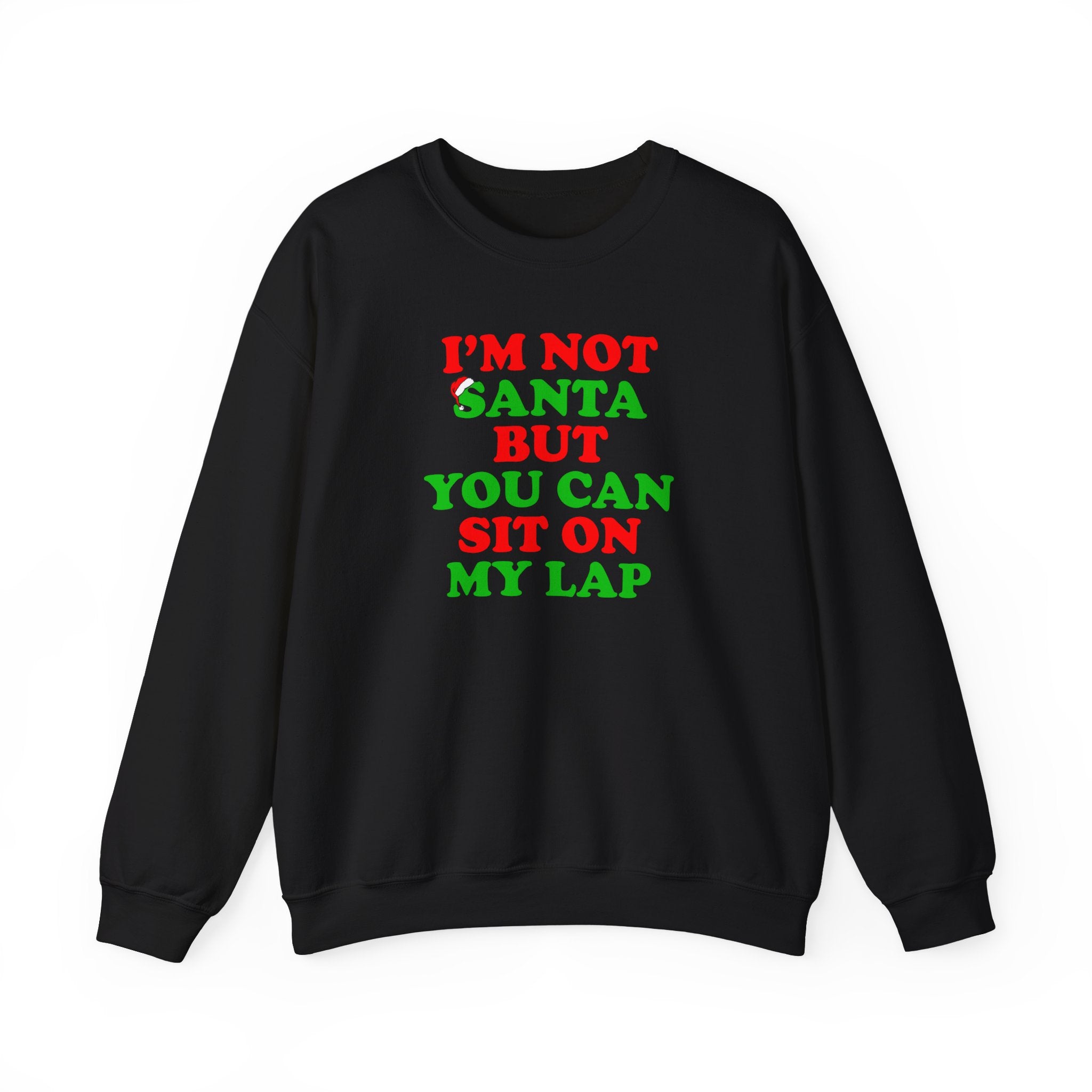 I'M NOT SANTA BUT YOU CAN SIT ON MY LAP CREWNECK