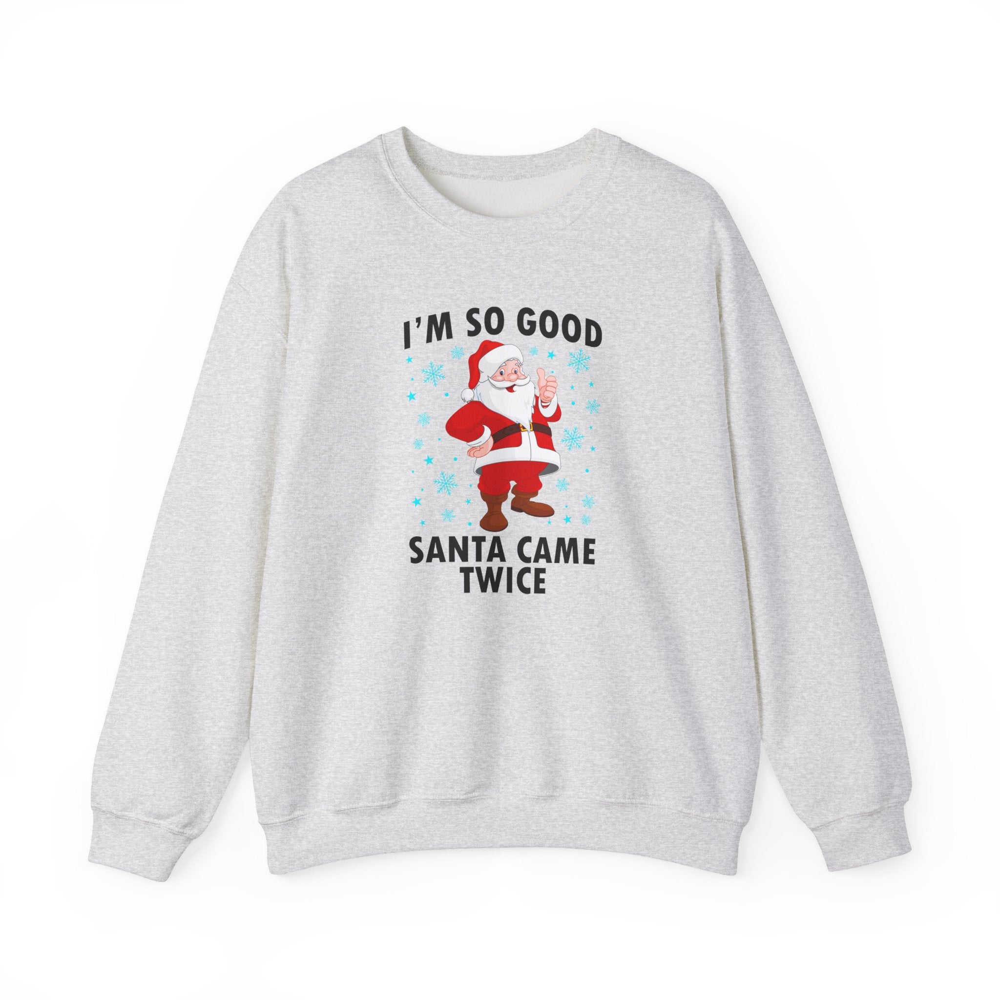 I'M SO GOOD SANTA CAME TWICE CREWNECK