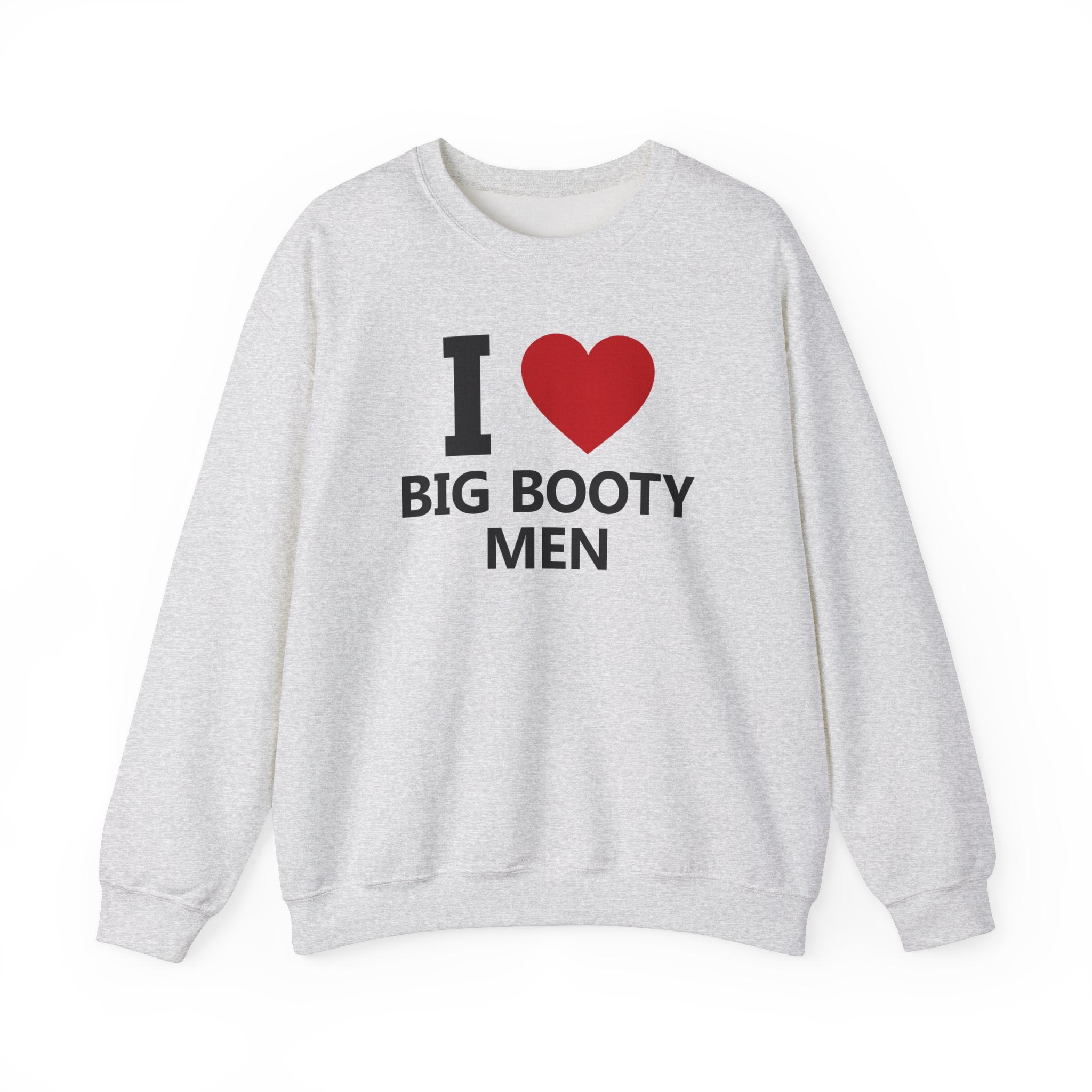 I LOVE BIG BOOTY MEN CREWNECK