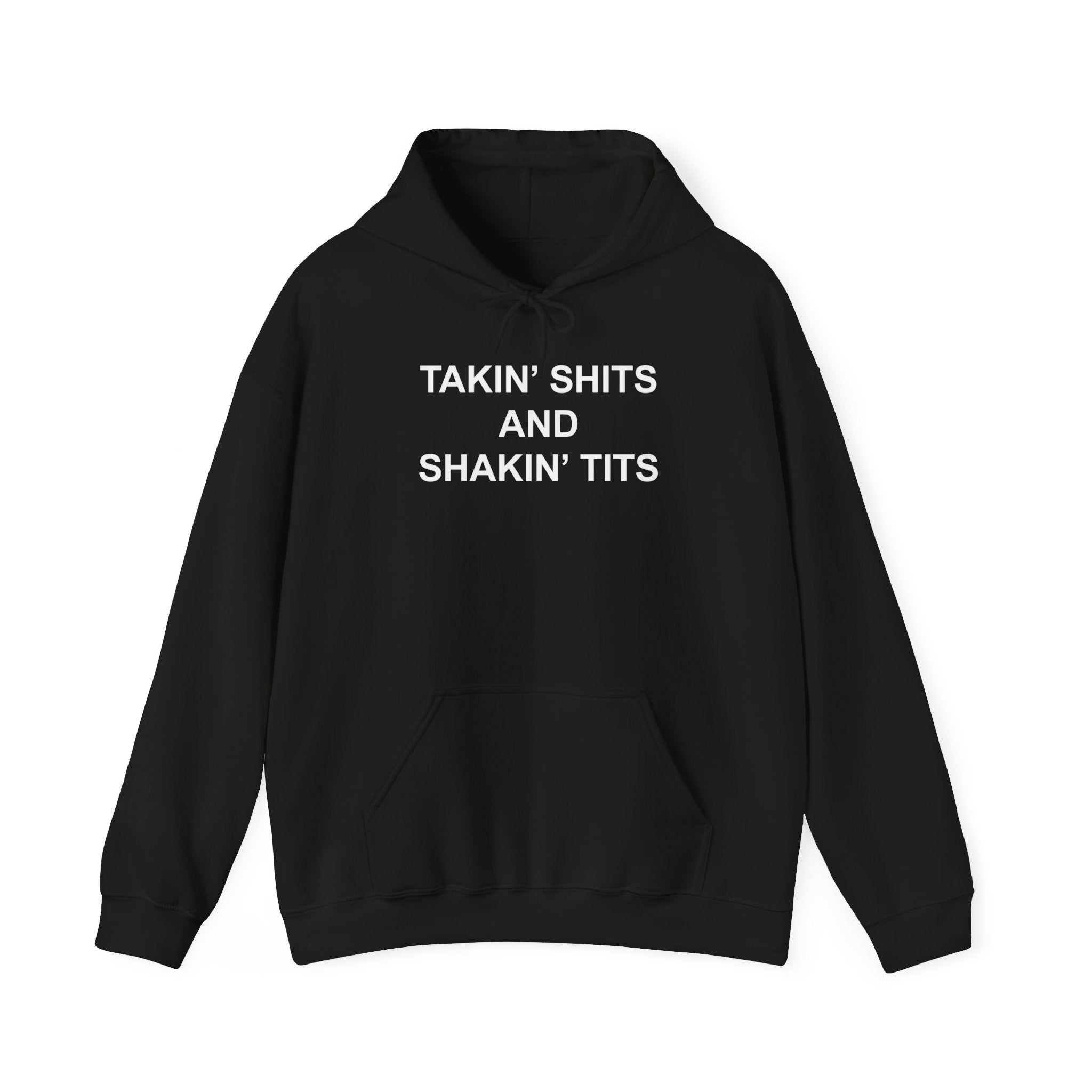 TAKIN' SHITS AND SHAKIN' TITS HOODIE