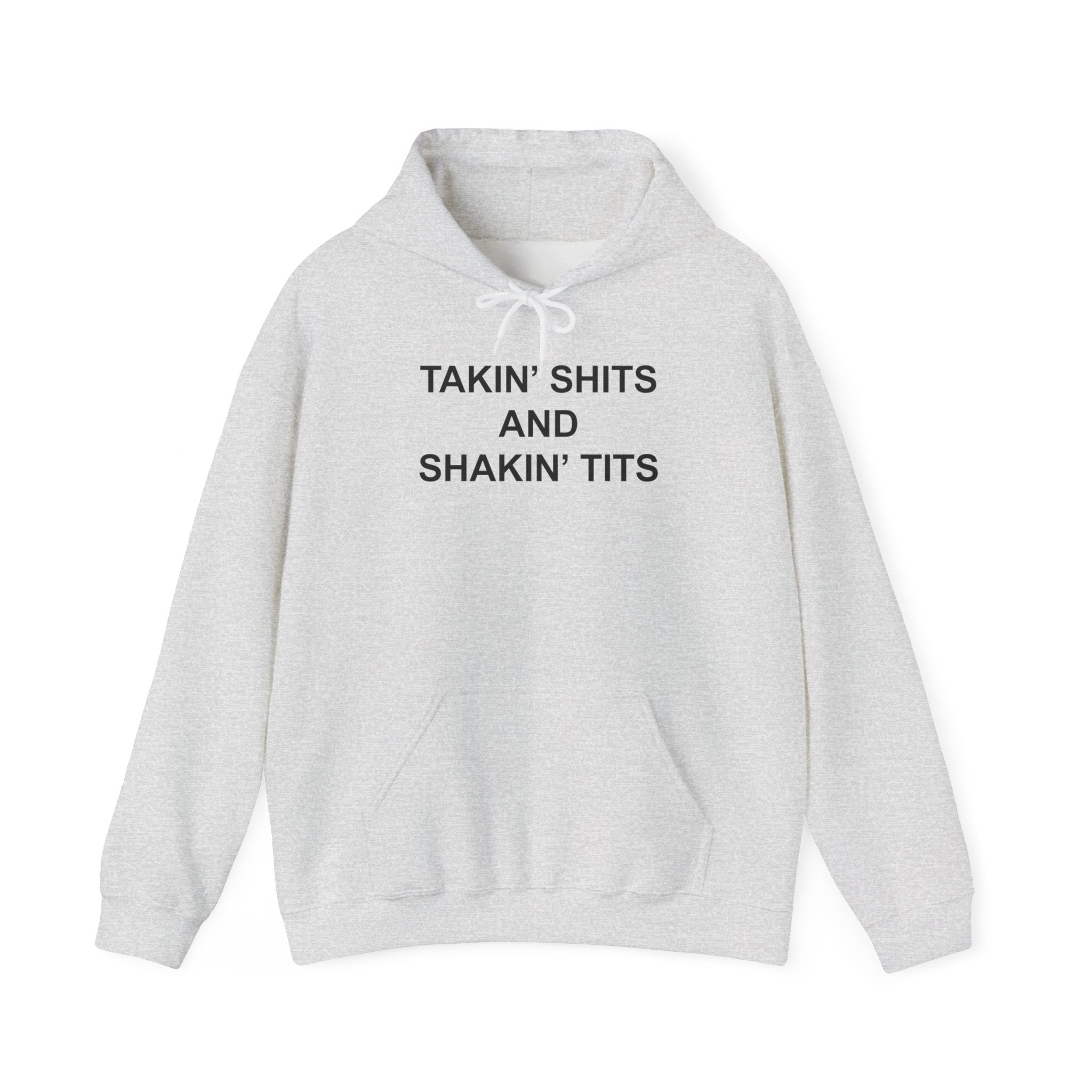 TAKIN' SHITS AND SHAKIN' TITS HOODIE