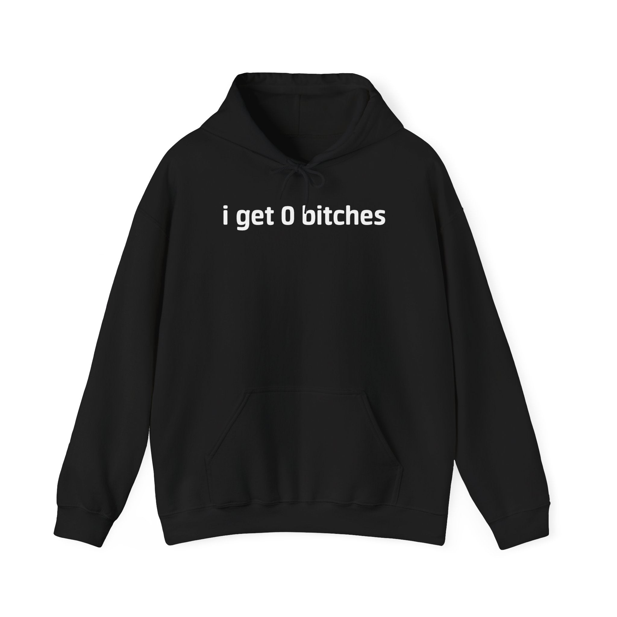 I GET 0 BITCHES HOODIE