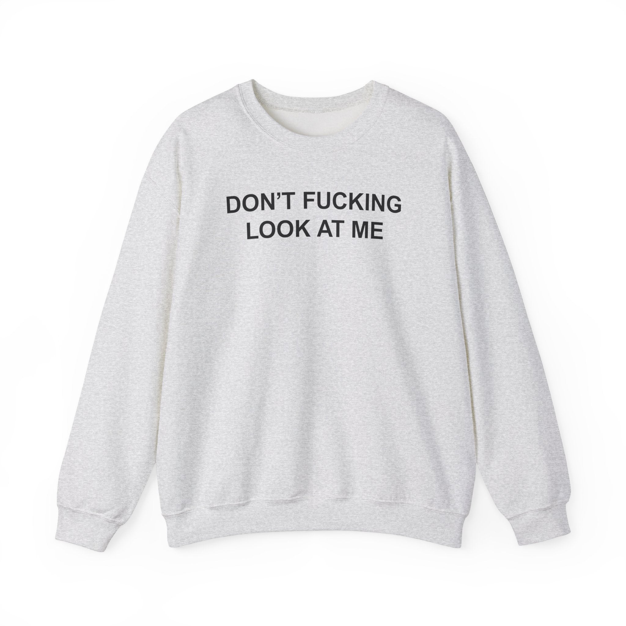 DON'T FUCKING LOOK AT ME CREWNECK