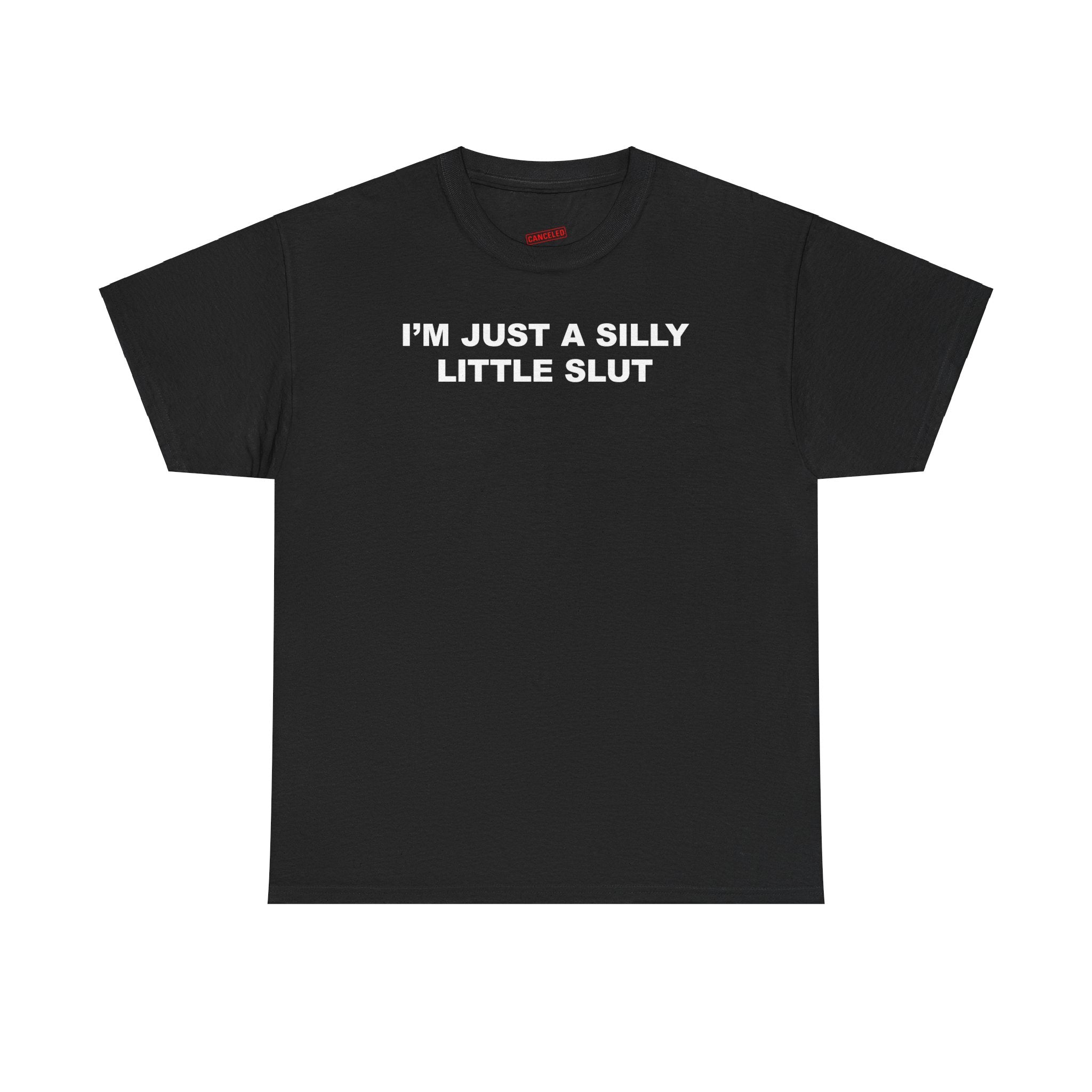 I'M JUST A SILLY LITTLE SLUT T-SHIRT