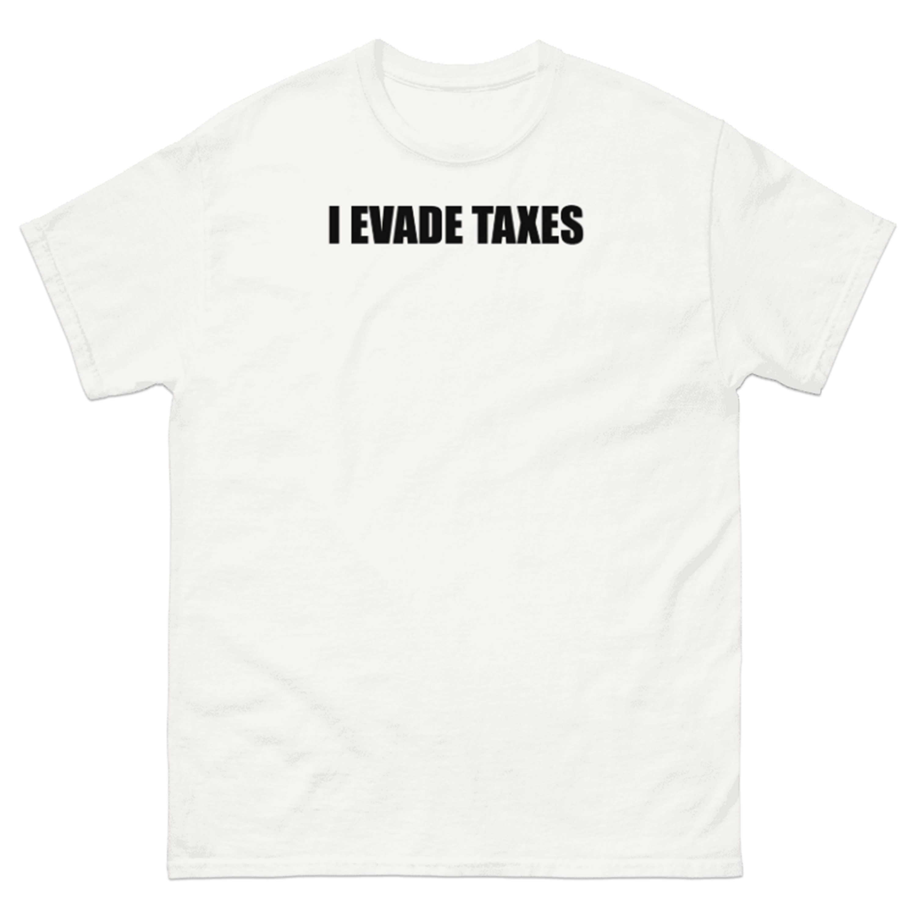 I EVADE TAXES T-SHIRT