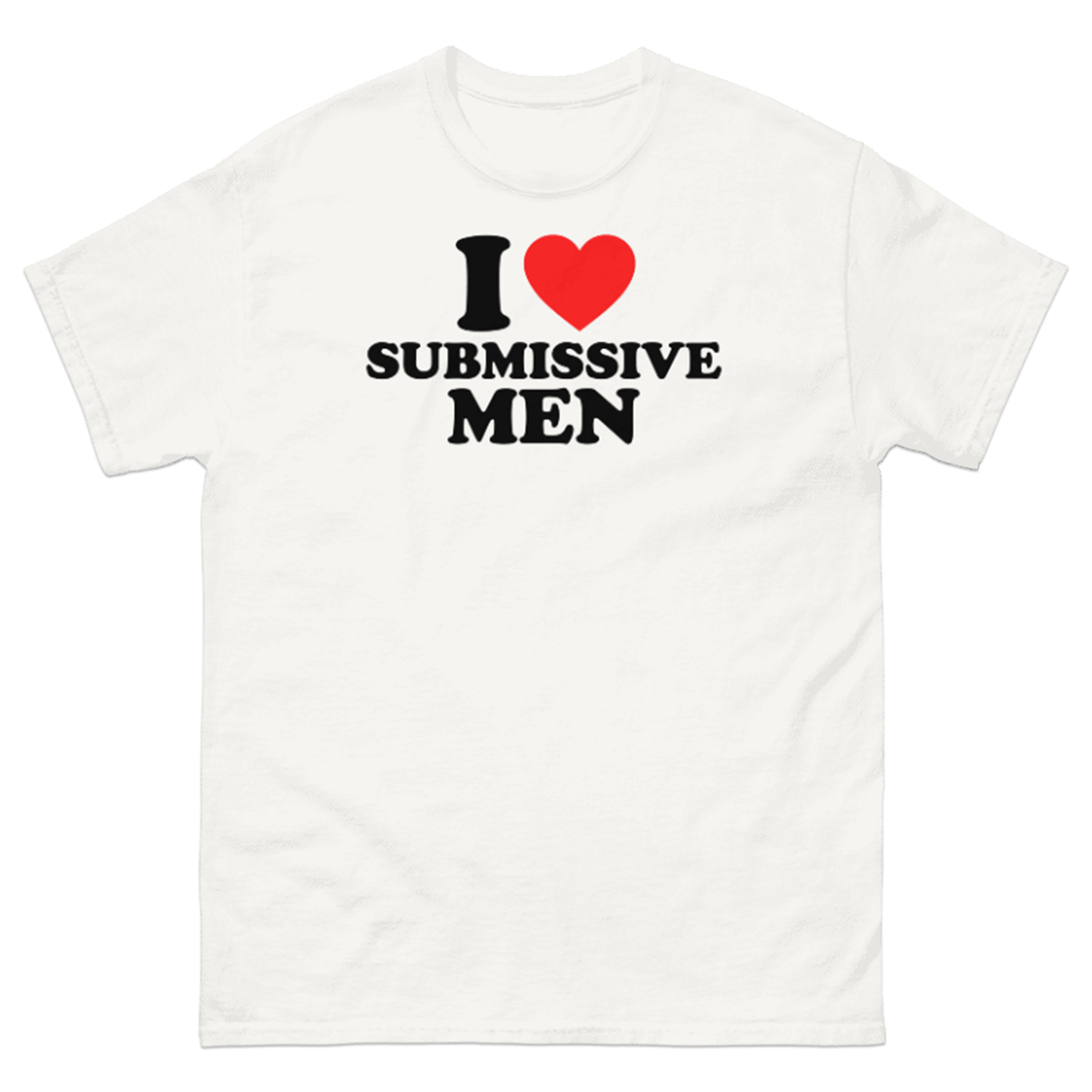 I LOVE SUBMISSIVE MEN T-SHIRT