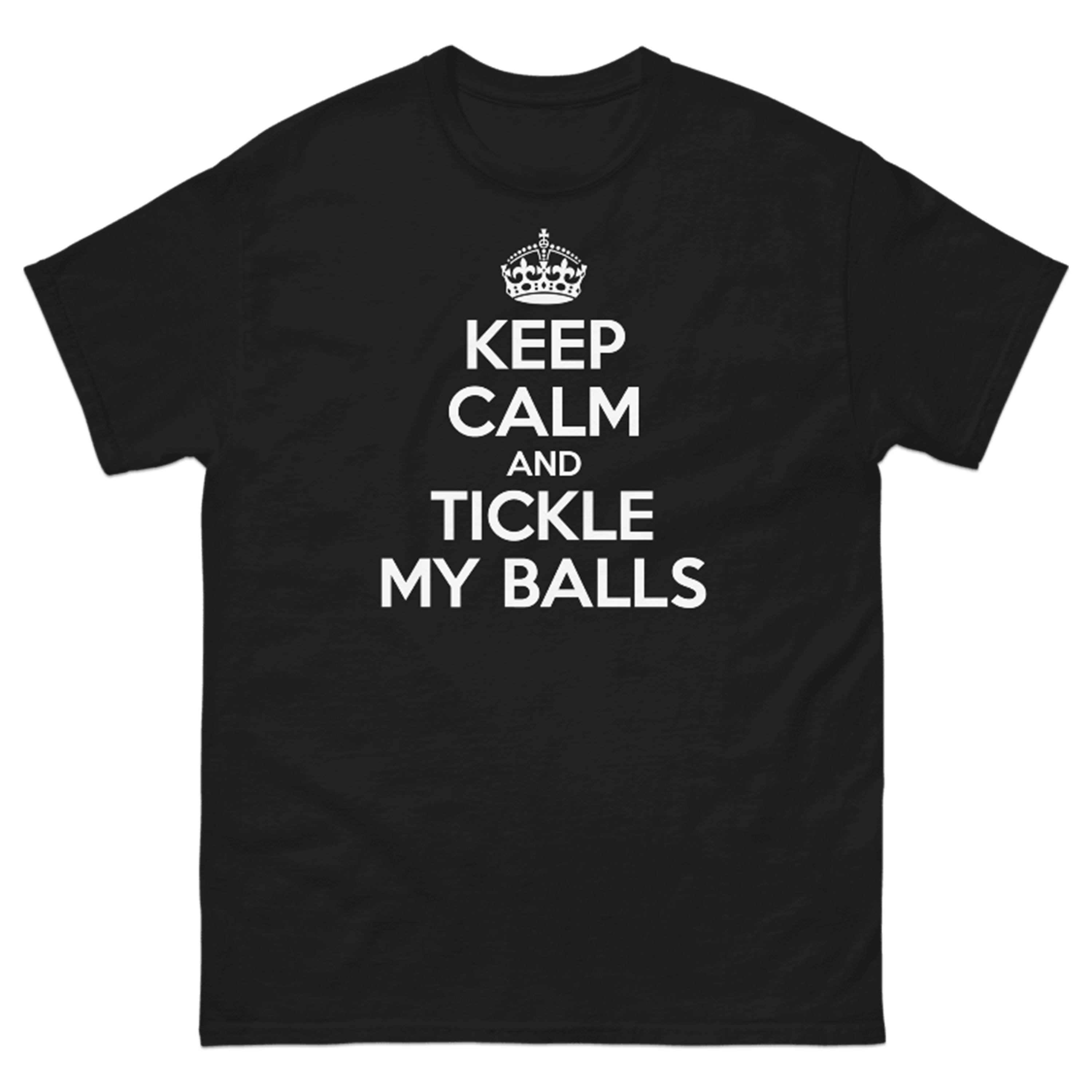 KEEP CALM AND TICKLE MY BALLS T-SHIRT