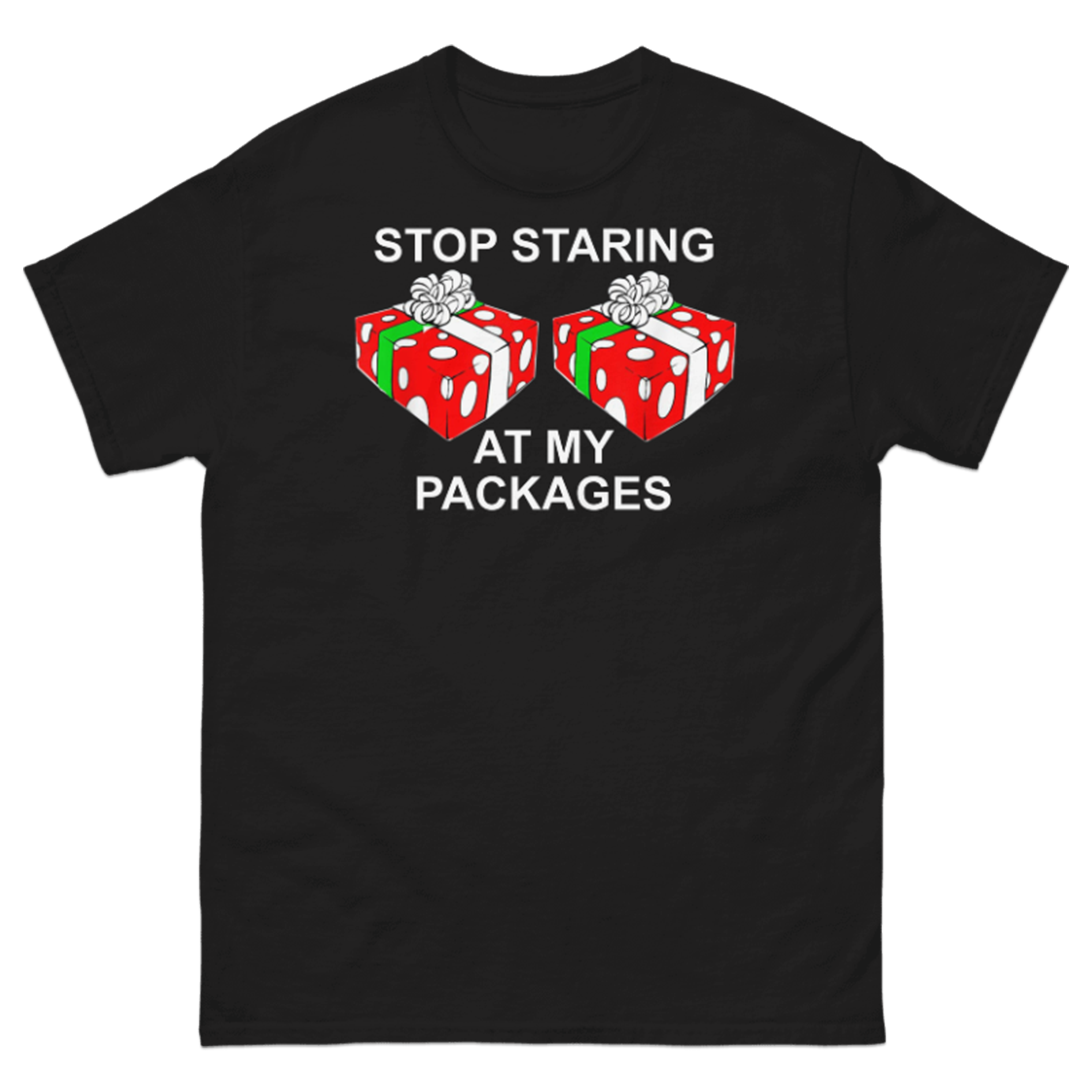 STOP STARING AT MY PACKAGES T-SHIRT