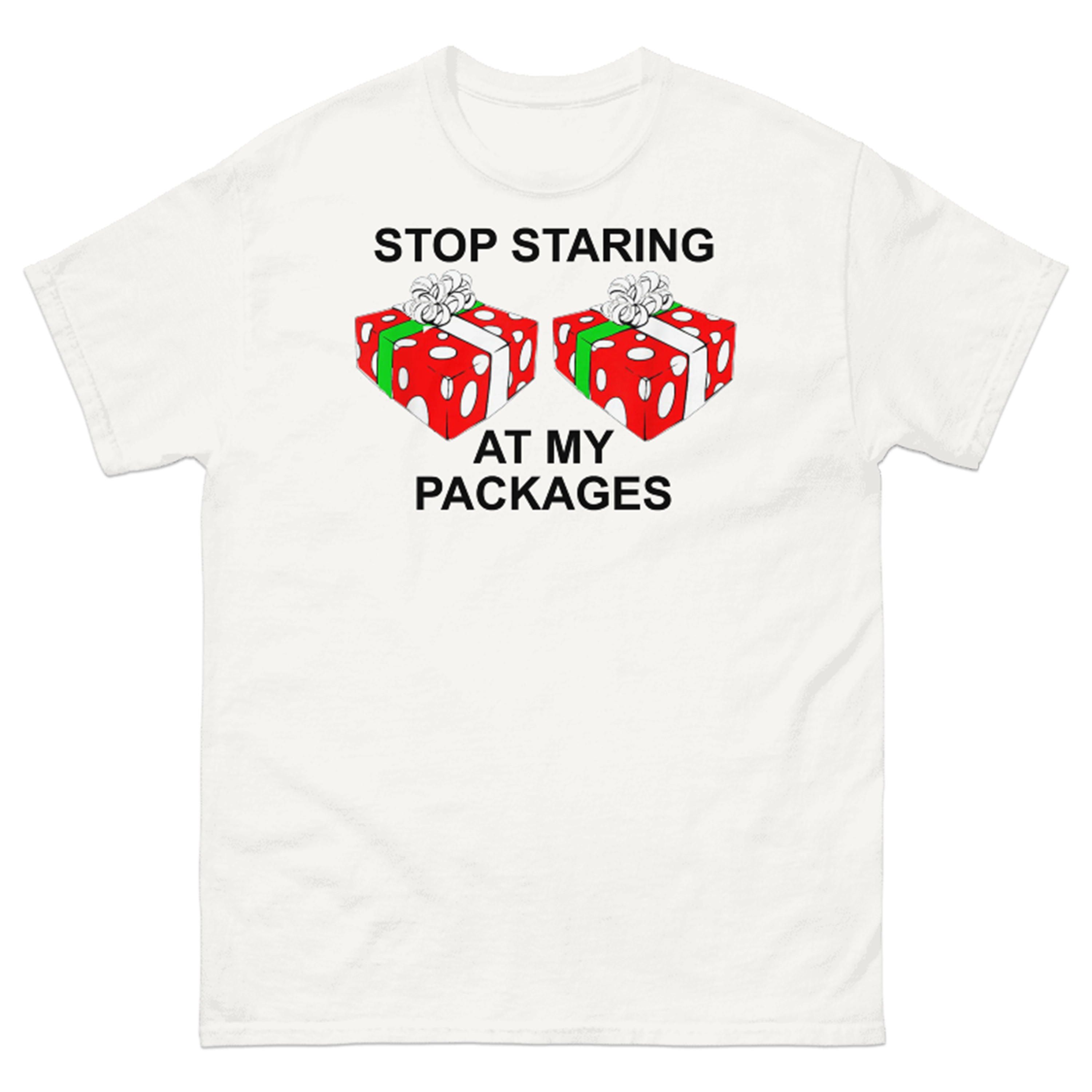 STOP STARING AT MY PACKAGES T-SHIRT