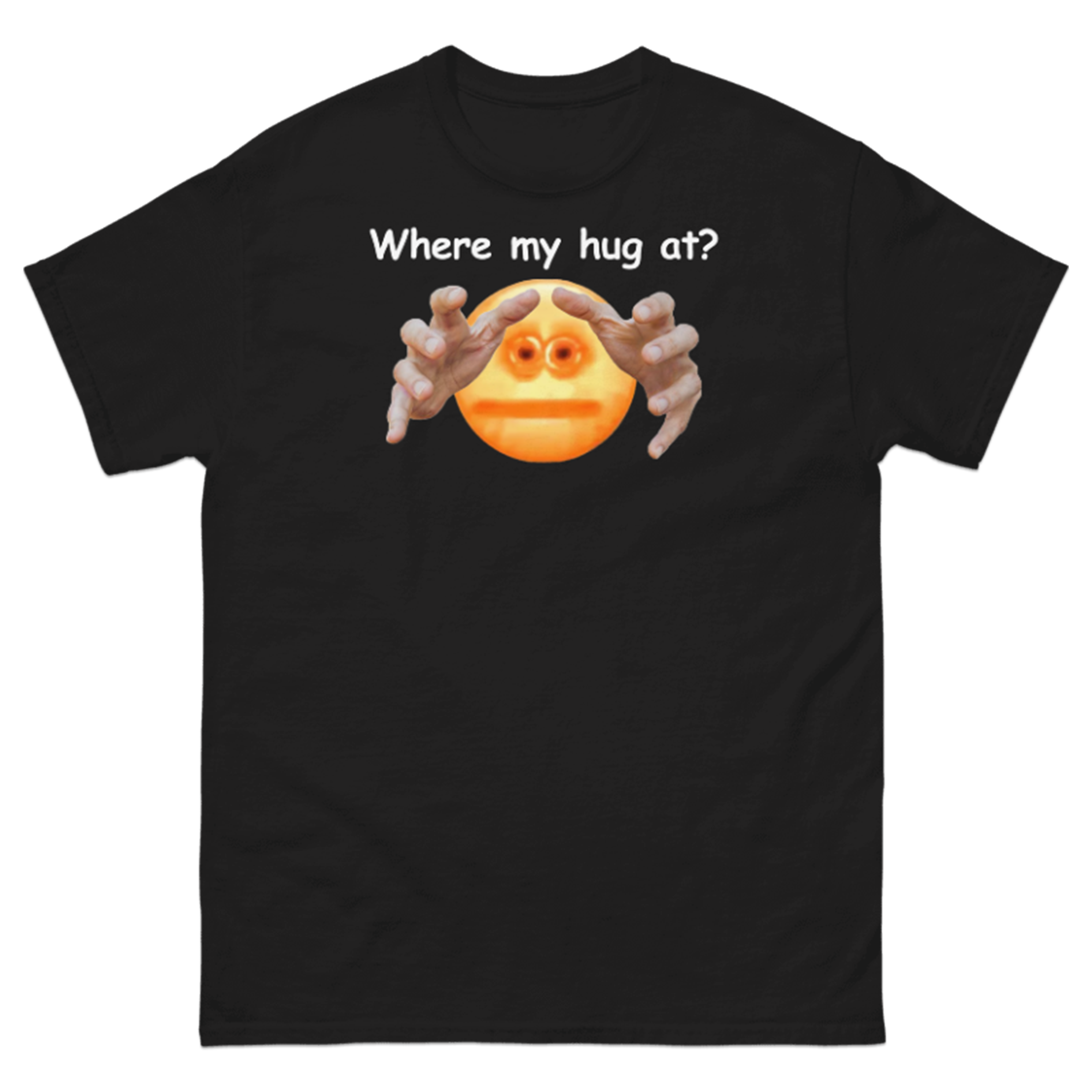 WHERE MY HUG AT? T-SHIRT